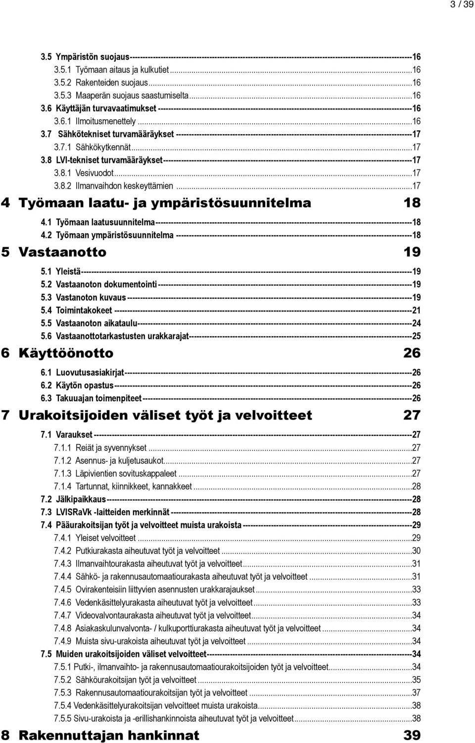 .. 16 3.7 Sähkötekniset turvamääräykset --------------------------------------------------------------------------------------------17 3.7.1 Sähkökytkennät... 17 3.