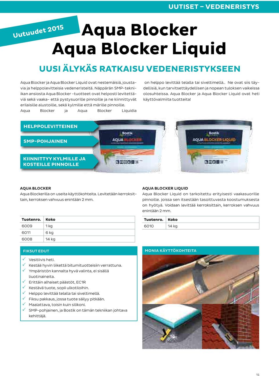 pinnoille. Aqua Blocker ja Aqua Blocker Liquidia on helppo levittää telalla tai siveltimellä.. Ne ovat siis täydellisiä, kun tarvitsettäydellisen ja nopean tuloksen vaikeissa olosuhteissa.