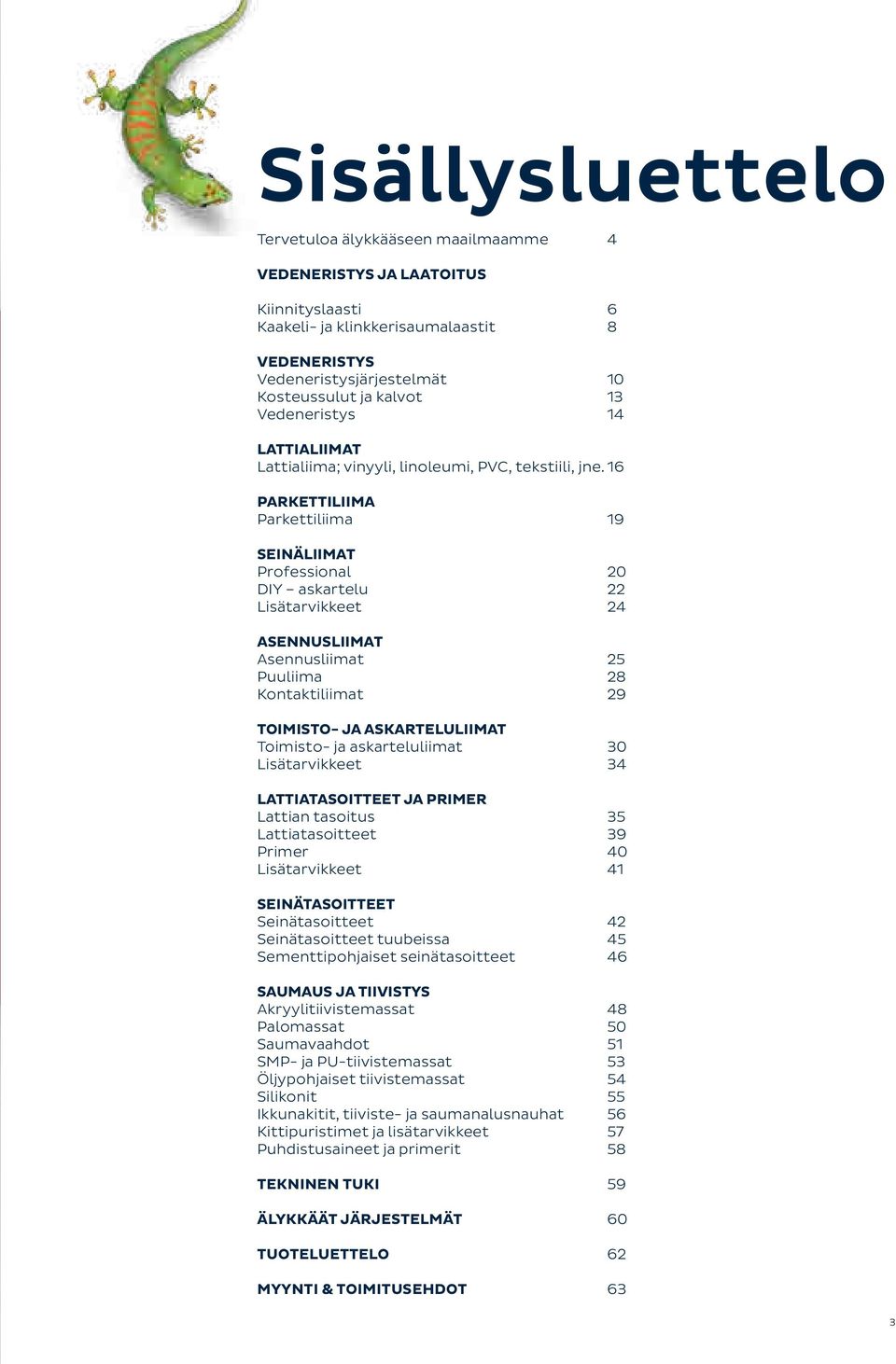 16 PARKETTILIIMA Parkettiliima 19 SEINÄLIIMAT Professional 20 DIY askartelu 22 Lisätarvikkeet 24 ASENNUSLIIMAT Asennusliimat 25 Puuliima 28 Kontaktiliimat 29 TOIMISTO- JA ASKARTELULIIMAT Toimisto- ja