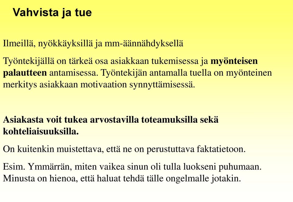 Asiakasta voit tukea arvostavilla toteamuksilla sekä kohteliaisuuksilla.