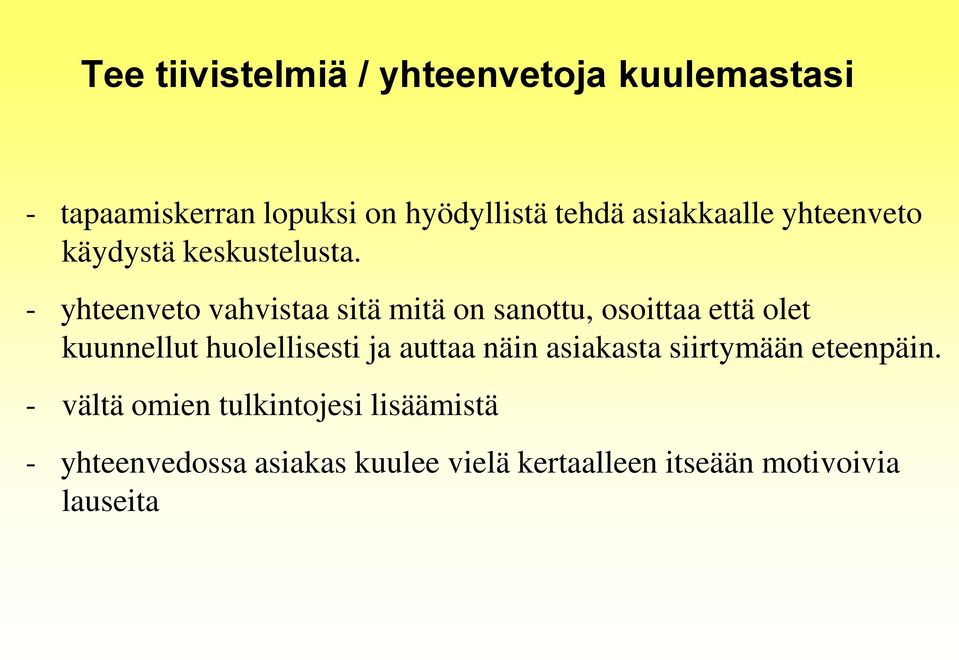 - yhteenveto vahvistaa sitä mitä on sanottu, osoittaa että olet kuunnellut huolellisesti ja
