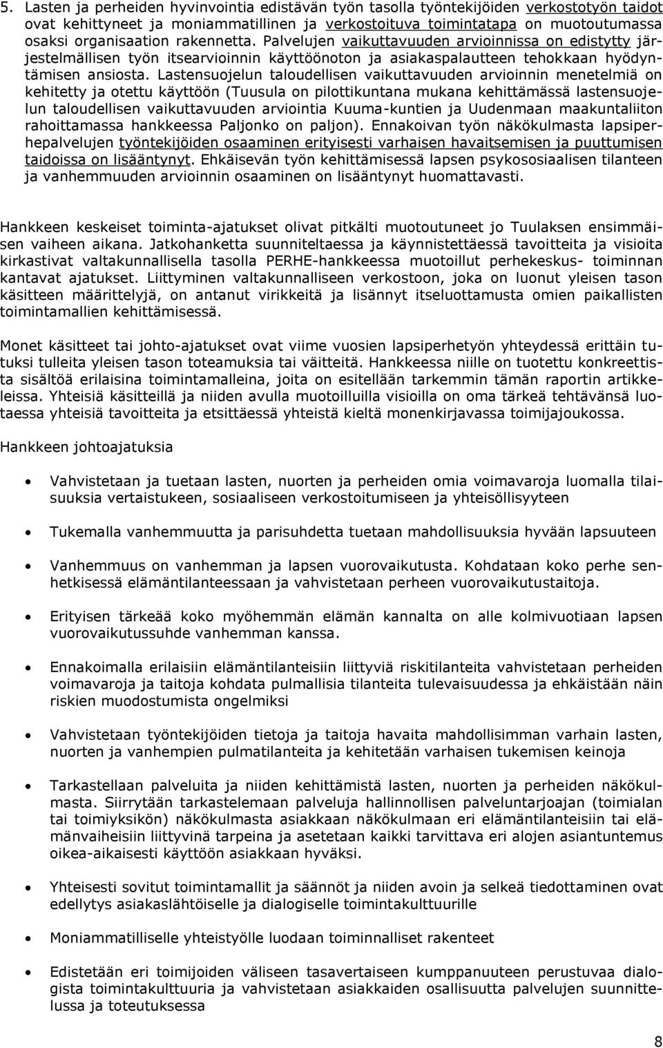 Lastensuojelun taloudellisen vaikuttavuuden arvioinnin menetelmiä on kehitetty ja otettu käyttöön (Tuusula on pilottikuntana mukana kehittämässä lastensuojelun taloudellisen vaikuttavuuden arviointia