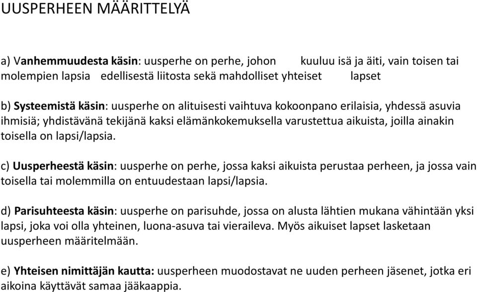 c) Uusperheestä käsin: uusperhe on perhe, jossa kaksi aikuista perustaa perheen, ja jossa vain toisella tai molemmilla on entuudestaan lapsi/lapsia.