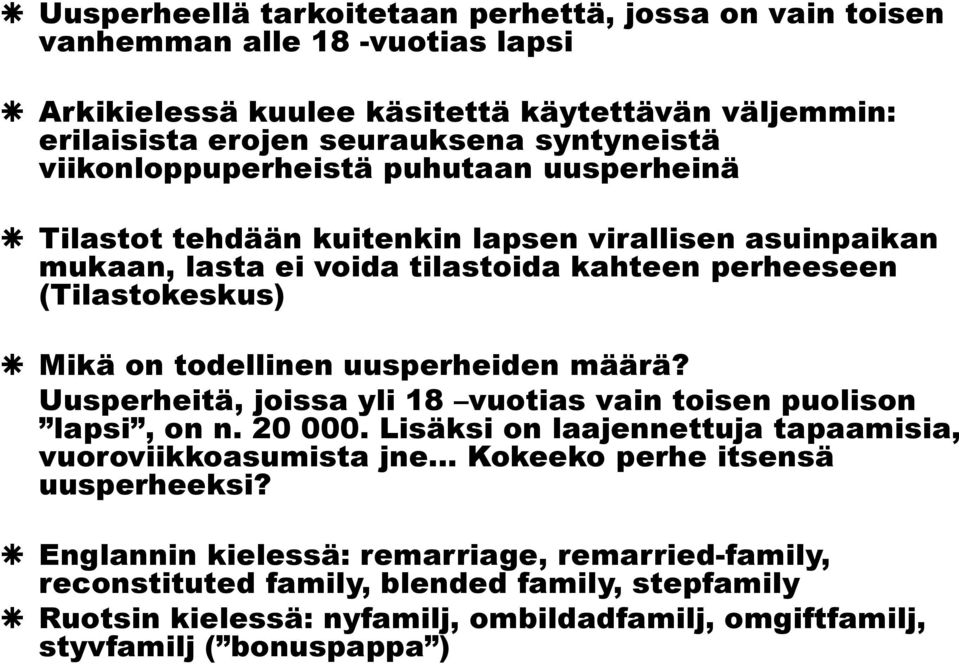 uusperheiden määrä? Uusperheitä, joissa yli 18 vuotias vain toisen puolison lapsi, on n. 20 000.