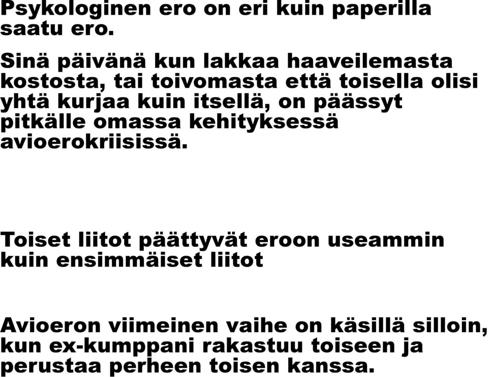 kuin itsellä, on päässyt pitkälle omassa kehityksessä avioerokriisissä.