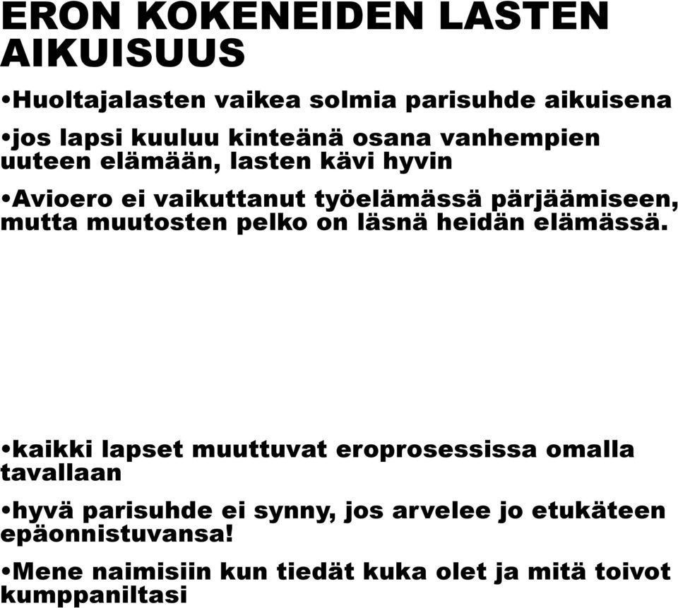 muutosten pelko on läsnä heidän elämässä.