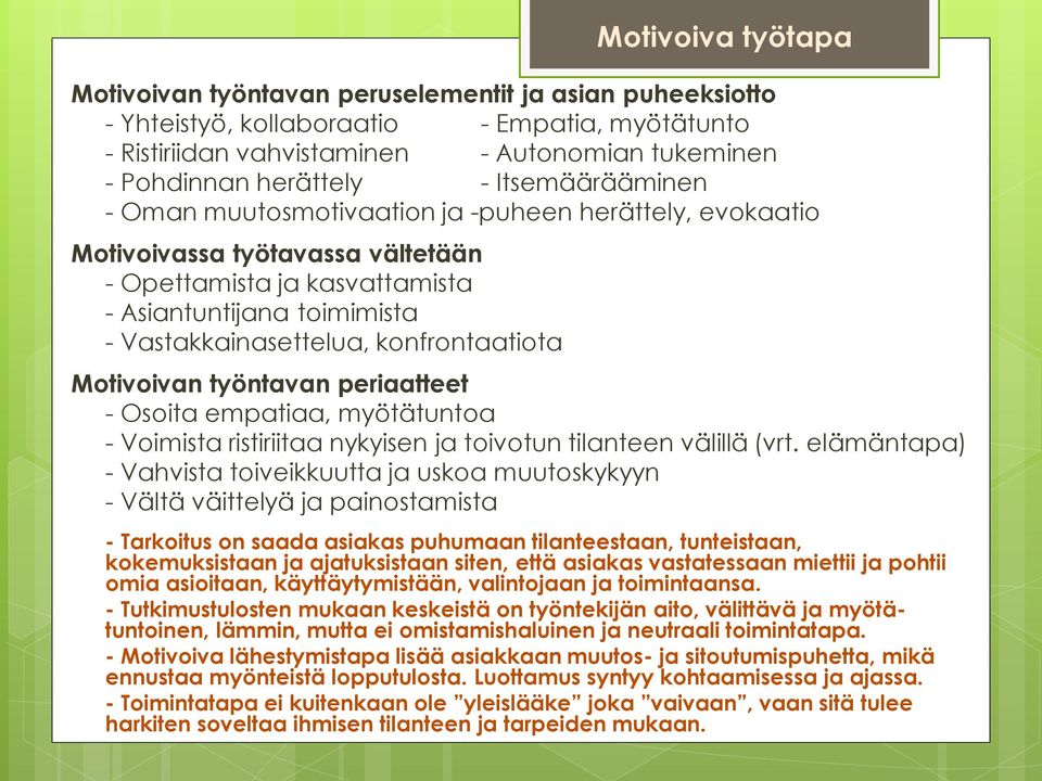 työtapa Motivoivan työntavan periaatteet - Osoita empatiaa, myötätuntoa - Voimista ristiriitaa nykyisen ja toivotun tilanteen välillä (vrt.