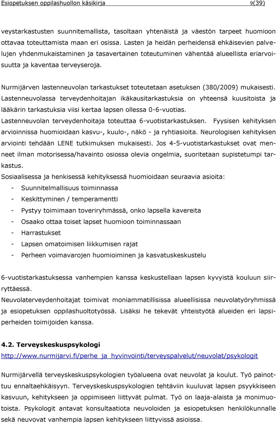 Nurmijärven lastenneuvolan tarkastukset toteutetaan asetuksen (380/2009) mukaisesti.
