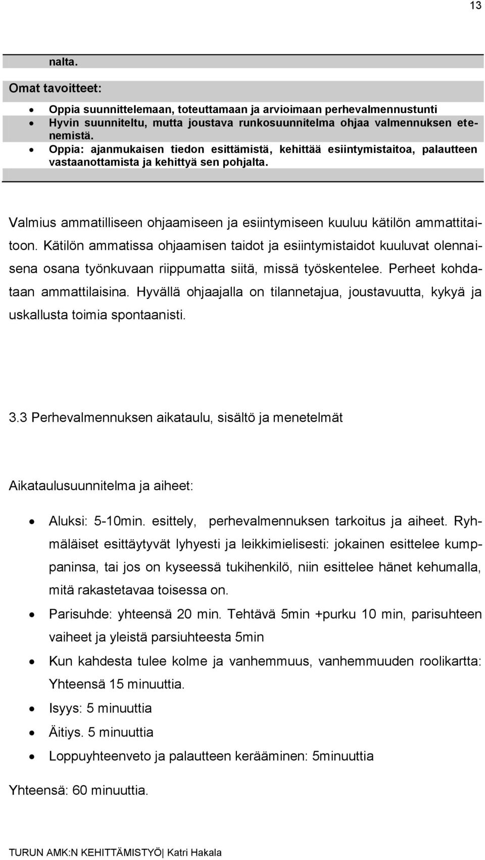 Valmius ammatilliseen ohjaamiseen ja esiintymiseen kuuluu kätilön ammattitaitoon.