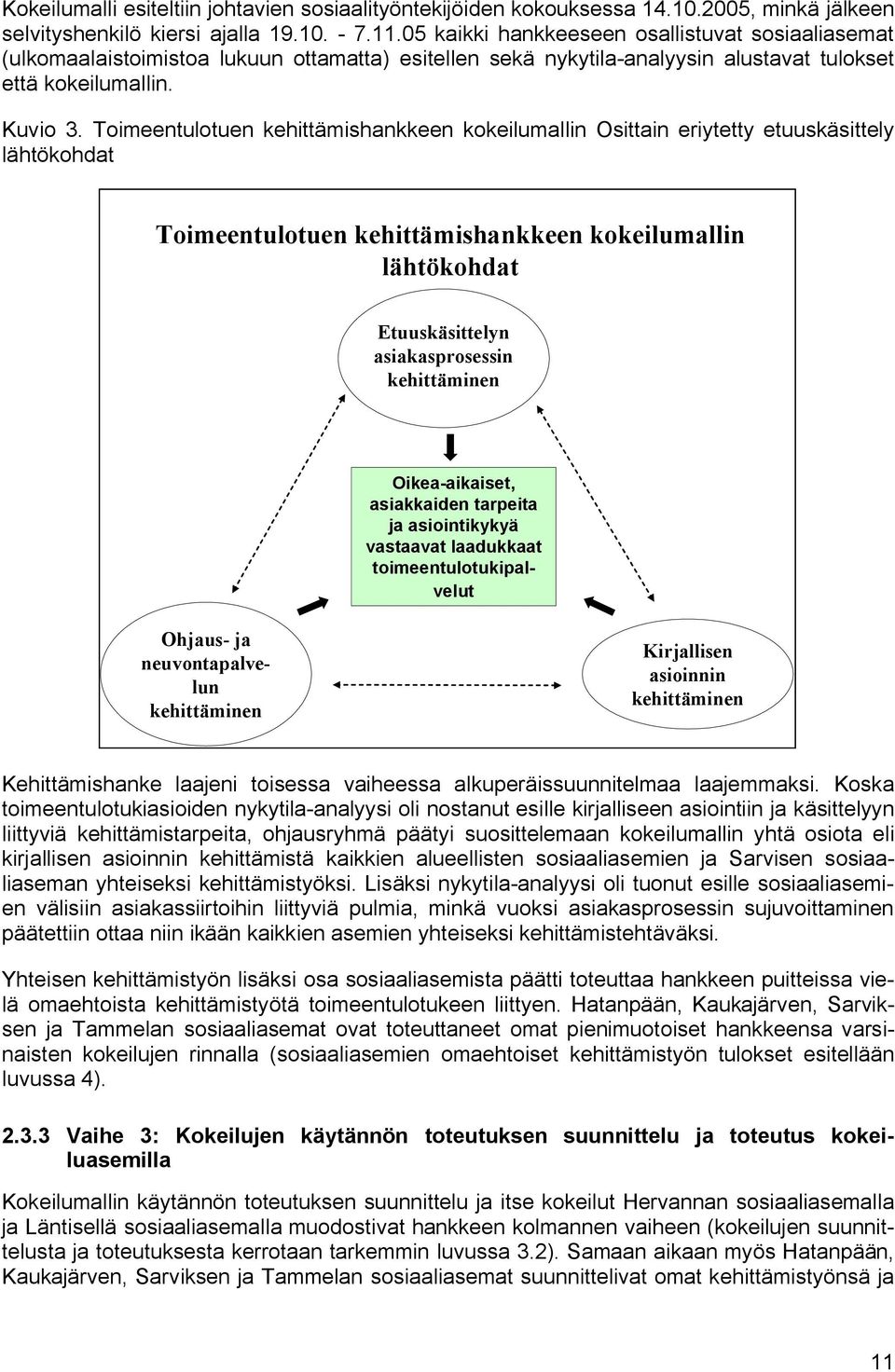 Toimeentulotuen kehittämishankkeen kokeilumallin Osittain eriytetty etuuskäsittely lähtökohdat Toimeentulotuen kehittämishankkeen kokeilumallin lähtökohdat Etuuskäsittelyn asiakasprosessin