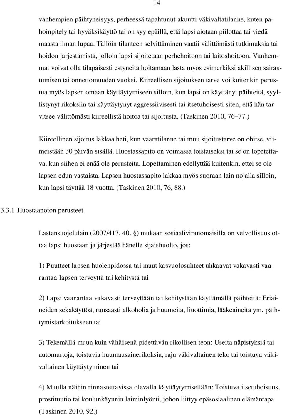 Vanhemmat voivat olla tilapäisesti estyneitä hoitamaan lasta myös esimerkiksi äkillisen sairastumisen tai onnettomuuden vuoksi.