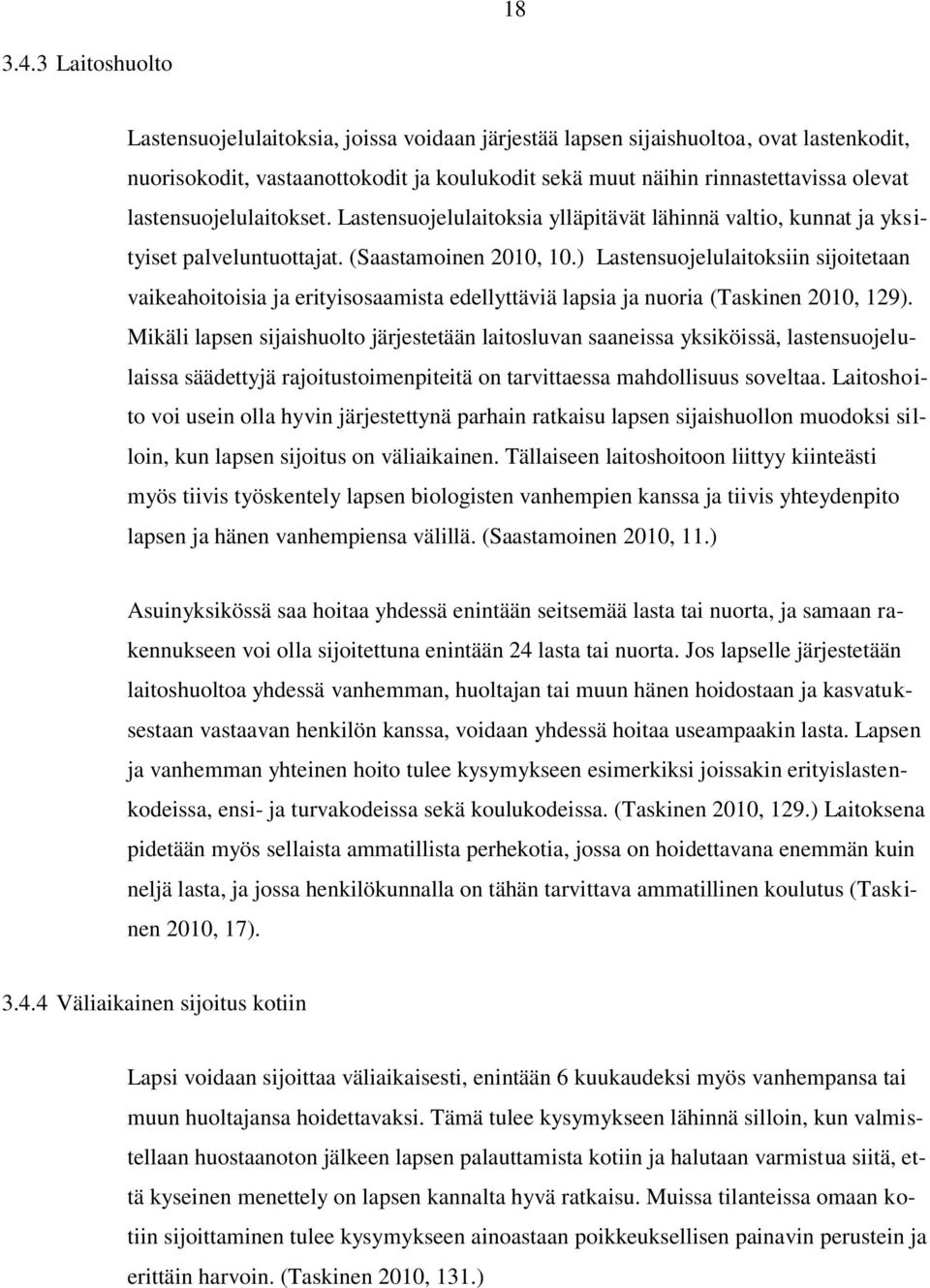 lastensuojelulaitokset. Lastensuojelulaitoksia ylläpitävät lähinnä valtio, kunnat ja yksityiset palveluntuottajat. (Saastamoinen 2010, 10.