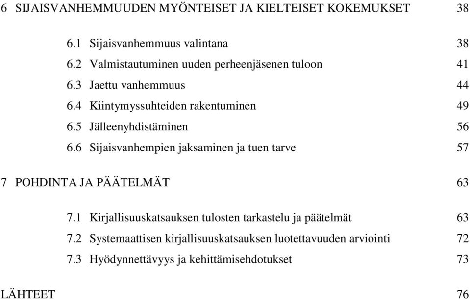 5 Jälleenyhdistäminen 56 6.6 Sijaisvanhempien jaksaminen ja tuen tarve 57 7 POHDINTA JA PÄÄTELMÄT 63 7.