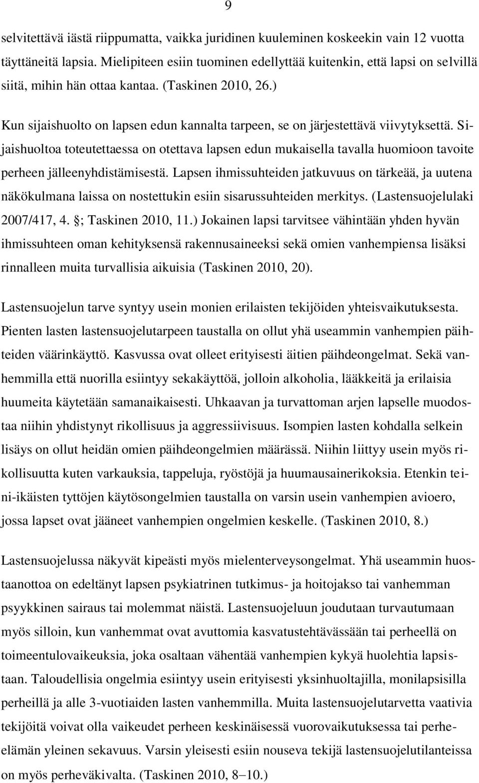 ) Kun sijaishuolto on lapsen edun kannalta tarpeen, se on järjestettävä viivytyksettä.