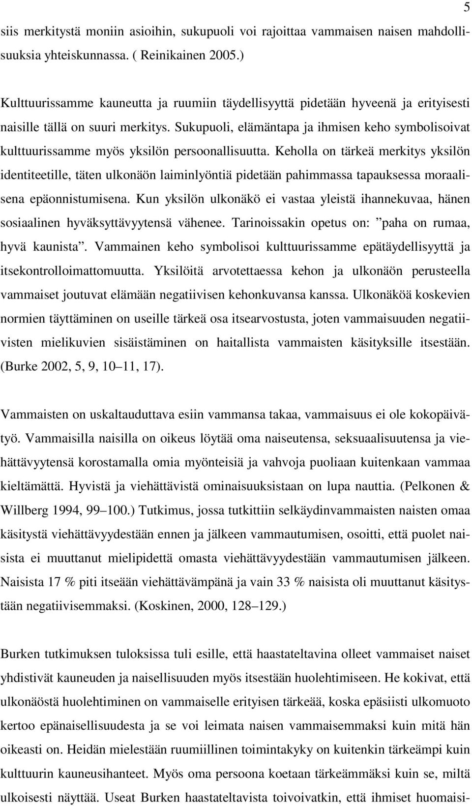 Sukupuoli, elämäntapa ja ihmisen keho symbolisoivat kulttuurissamme myös yksilön persoonallisuutta.