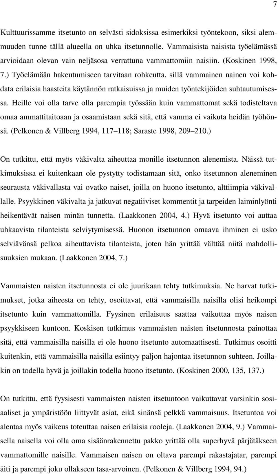 ) Työelämään hakeutumiseen tarvitaan rohkeutta, sillä vammainen nainen voi kohdata erilaisia haasteita käytännön ratkaisuissa ja muiden työntekijöiden suhtautumisessa.