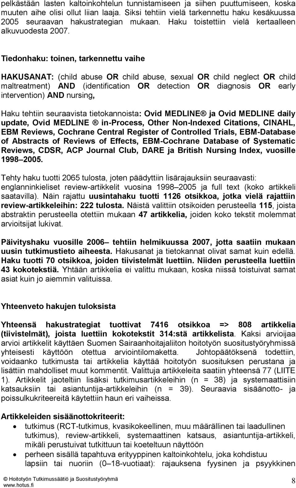 Tiedonhaku: toinen, tarkennettu vaihe HAKUSANAT: (child abuse OR child abuse, sexual OR child neglect OR child maltreatment) AND (identification OR detection OR diagnosis OR early intervention) AND