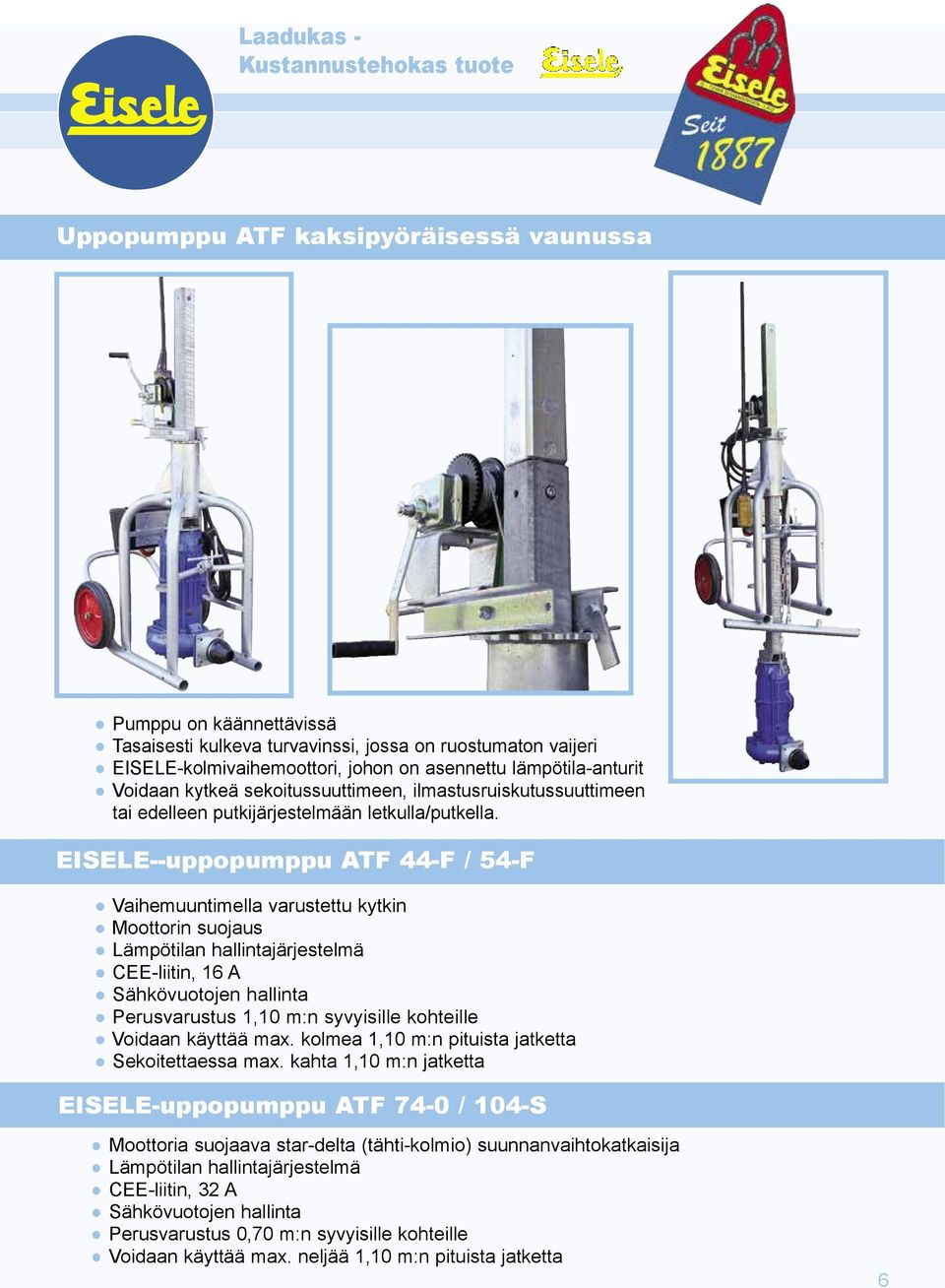 EISELE--uppopumppu ATF 44-F / 54-F Vaihemuuntimella varustettu kytkin Moottorin suojaus Lämpötilan hallintajärjestelmä CEE-liitin, 16 A Sähkövuotojen hallinta Perusvarustus 1,10 m:n syvyisille