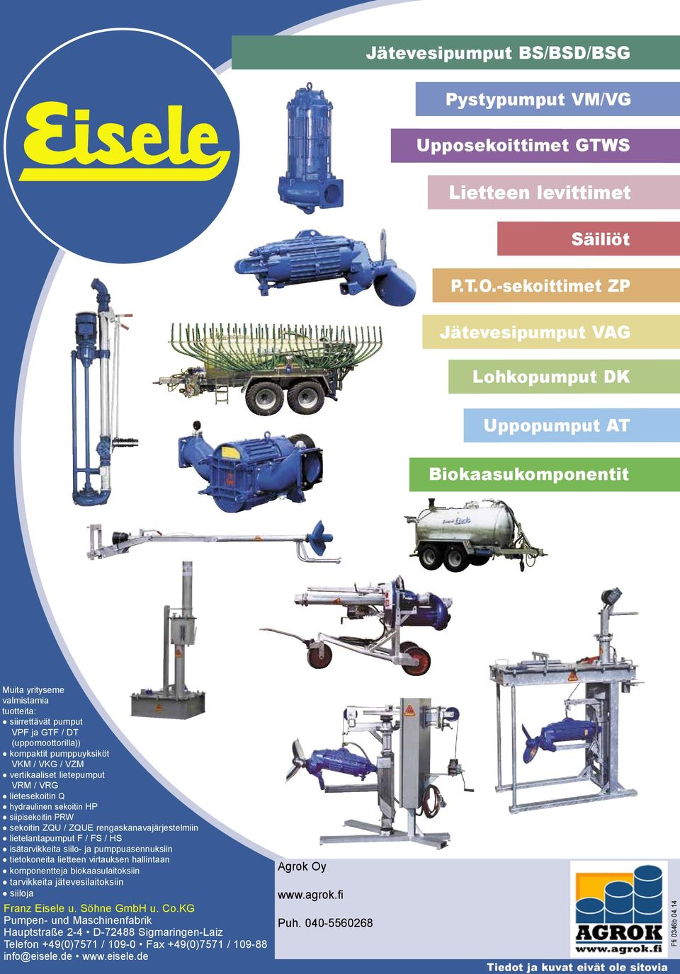 pumppuyksiköt VKM / VKG / VZM vertikaaliset lietepumput VRM / VRG lietesekoitin Q hydraulinen sekoitin HP siipisekoitin PRW sekoitin ZQU / ZQUE rengaskanavajärjestelmiin lietelantapumput F / FS / HS