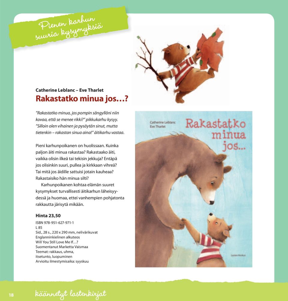 Rakastaako äiti, vaikka olisin ilkeä tai tekisin jekkuja? Entäpä jos olisinkin suuri, pullea ja kirkkaan vihreä? Tai mitä jos äidille sattuisi jotain kauheaa? Rakastaisiko hän minua silti?