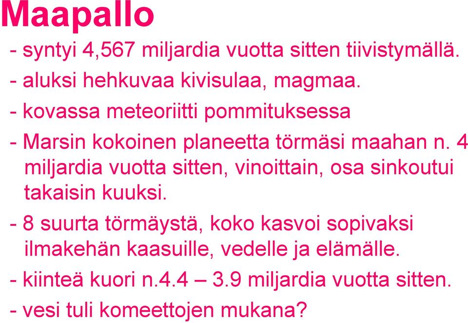 4 miljardia vuotta sitten, vinoittain, osa sinkoutui takaisin kuuksi.