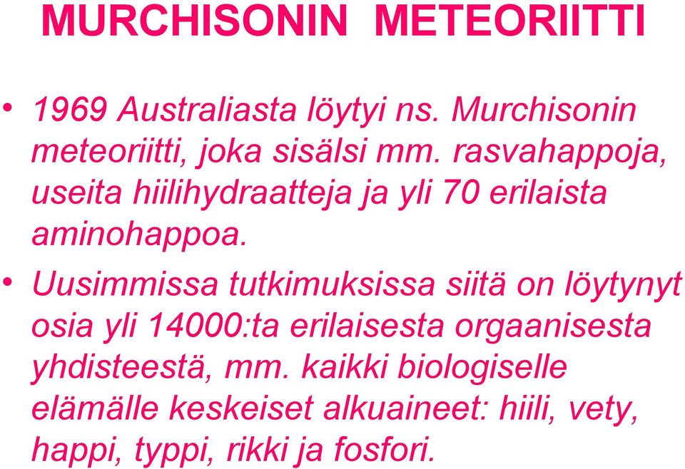 rasvahappoja, useita hiilihydraatteja ja yli 70 erilaista aminohappoa.