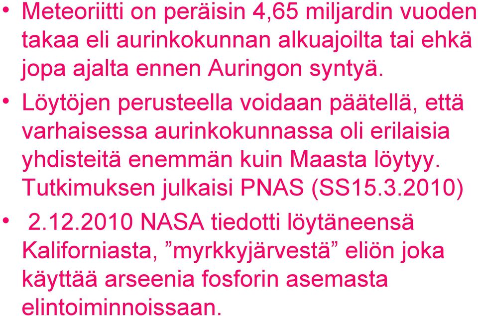 Löytöjen perusteella voidaan päätellä, että varhaisessa aurinkokunnassa oli erilaisia yhdisteitä enemmän