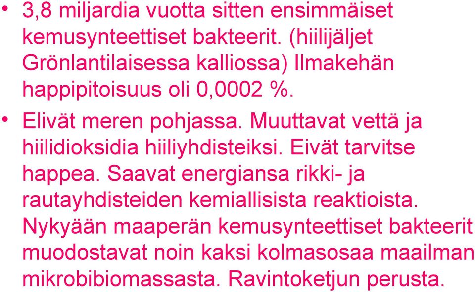 Muuttavat vettä ja hiilidioksidia hiiliyhdisteiksi. Eivät tarvitse happea.