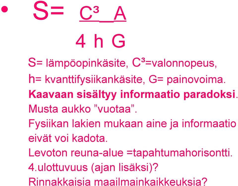 Fysiikan lakien mukaan aine ja informaatio eivät voi kadota.