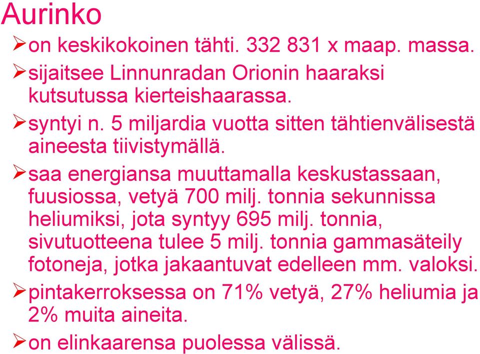 saa energiansa muuttamalla keskustassaan, fuusiossa, vetyä 700 milj. tonnia sekunnissa heliumiksi, jota syntyy 695 milj.