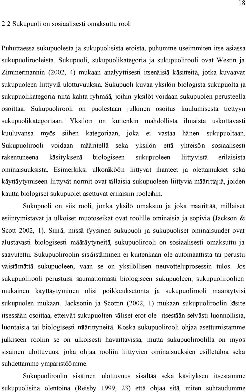 Sukupuoli kuvaa yksilön biologista sukupuolta ja sukupuolikategoria niitä kahta ryhmää, joihin yksilöt voidaan sukupuolen perusteella osoittaa.