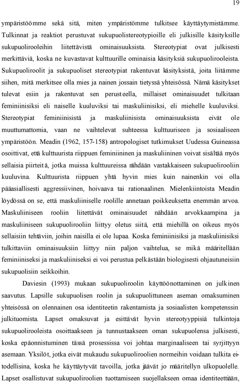 Stereotypiat ovat julkisesti merkittäviä, koska ne kuvastavat kulttuurille ominaisia käsityksiä sukupuolirooleista.