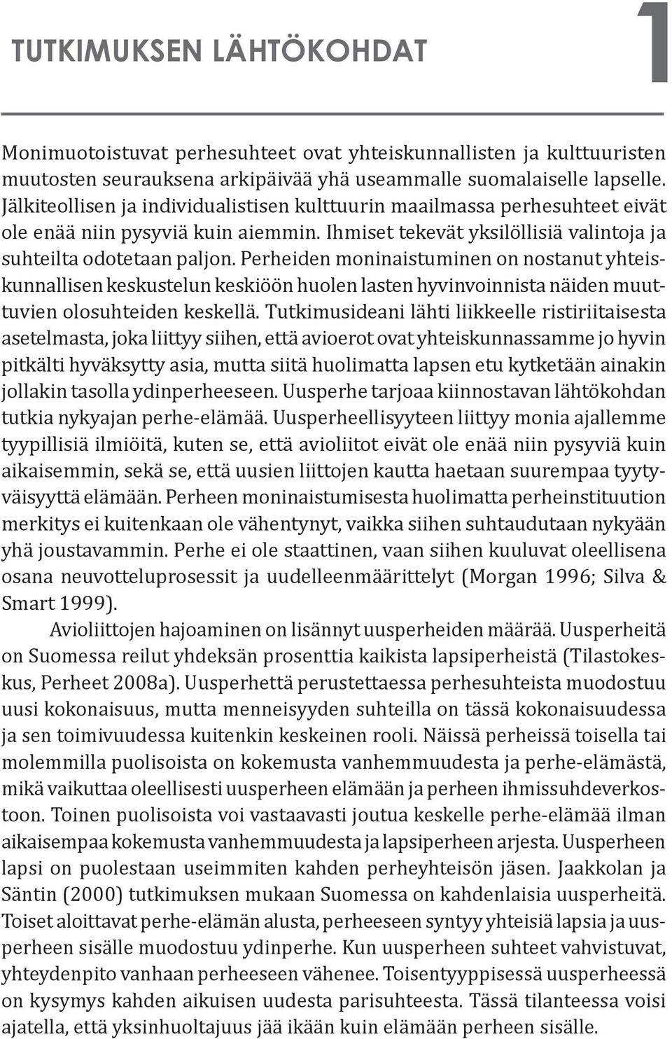 Perheiden moninaistuminen on nostanut yhteiskunnallisen keskustelun keskiöön huolen lasten hyvinvoinnista näiden muuttuvien olosuhteiden keskellä.