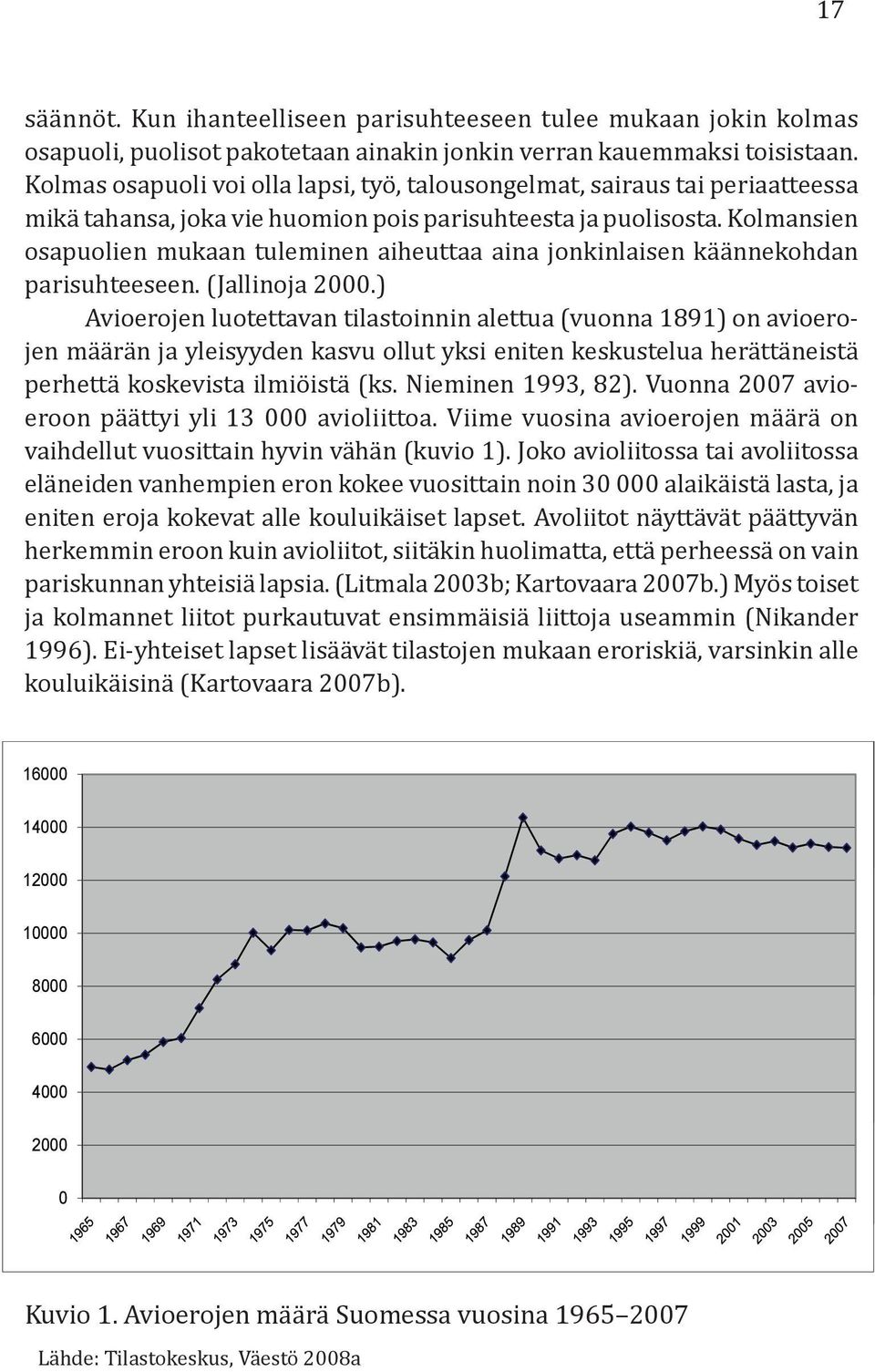 Kolmansien osapuolien mukaan tuleminen aiheuttaa aina jonkinlaisen käännekohdan parisuhteeseen. (Jallinoja 2000.