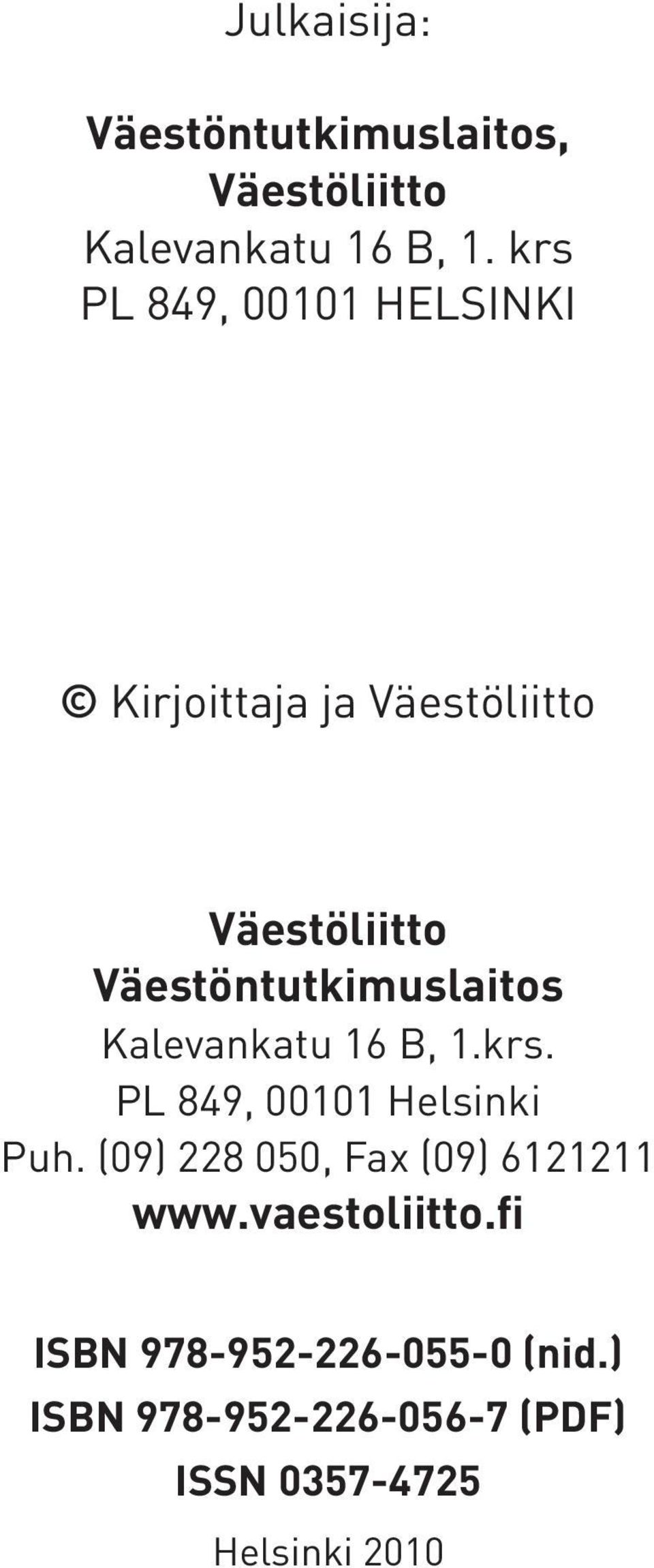 Väestöntutkimuslaitos Kalevankatu 16 B, 1.krs. PL 849, 00101 Helsinki Puh.