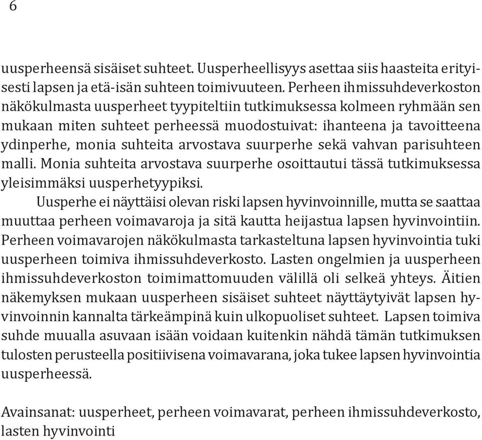 arvostava suurperhe sekä vahvan parisuhteen malli. Monia suhteita arvostava suurperhe osoittautui tässä tutkimuksessa yleisimmäksi uusperhetyypiksi.