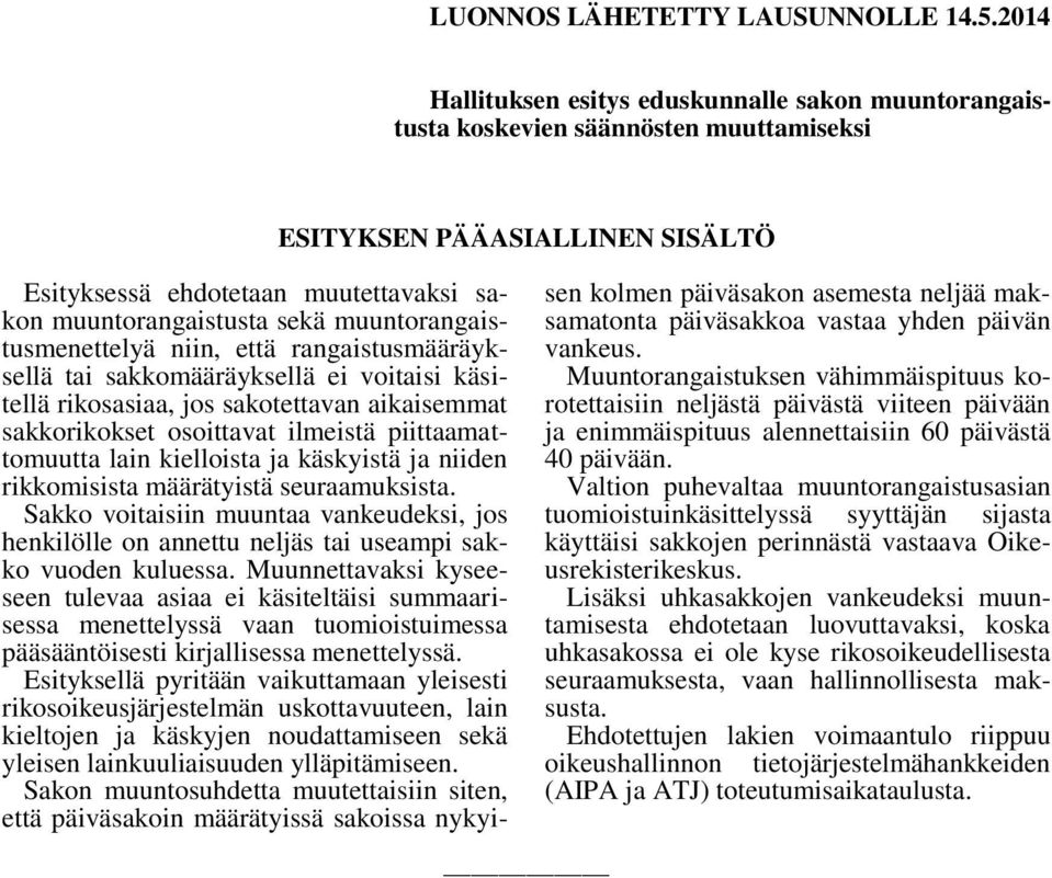 muuntorangaistusmenettelyä niin, että rangaistusmääräyksellä tai sakkomääräyksellä ei voitaisi käsitellä rikosasiaa, jos sakotettavan aikaisemmat sakkorikokset osoittavat ilmeistä piittaamattomuutta