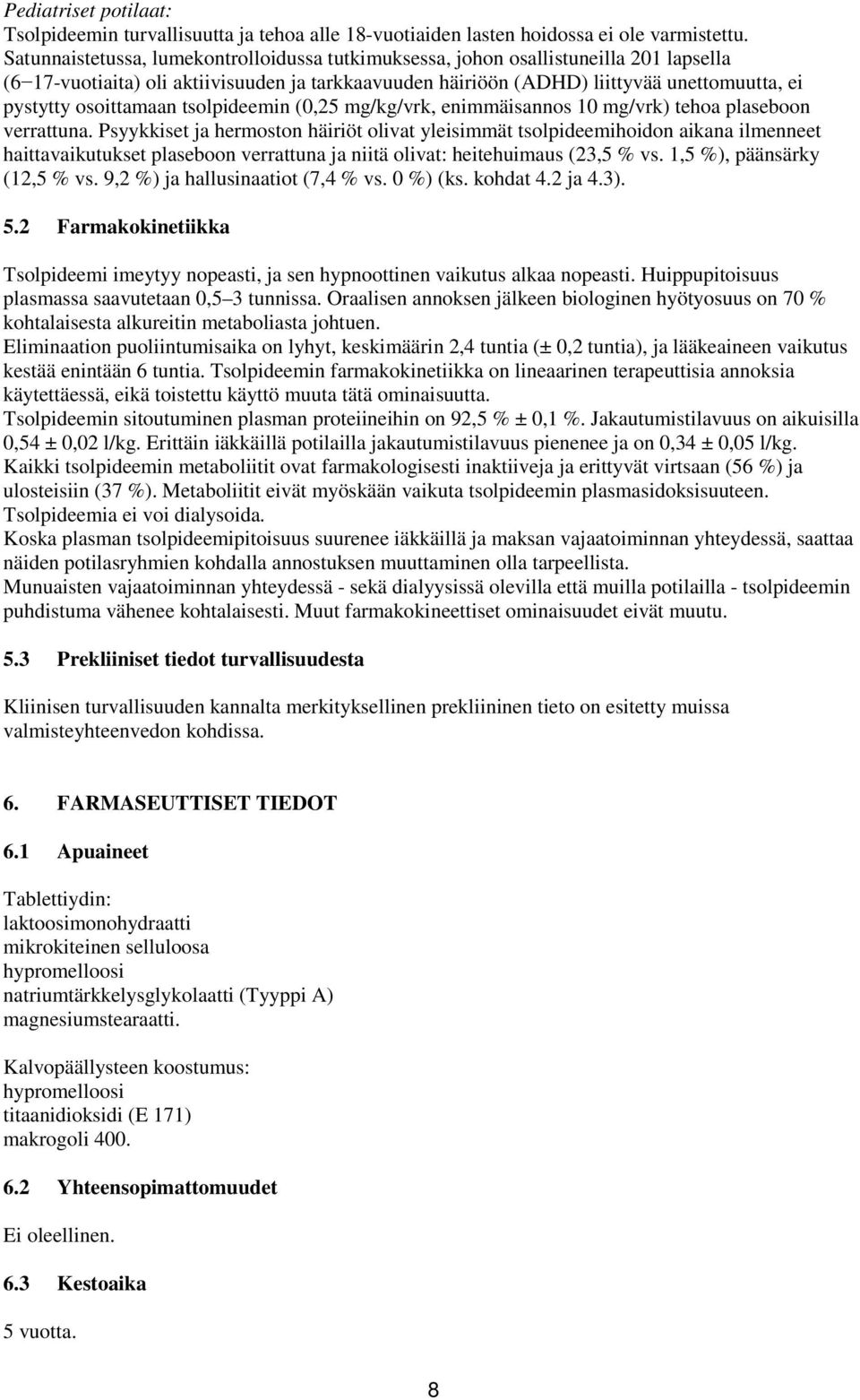 osoittamaan tsolpideemin (0,25 mg/kg/vrk, enimmäisannos 10 mg/vrk) tehoa plaseboon verrattuna.