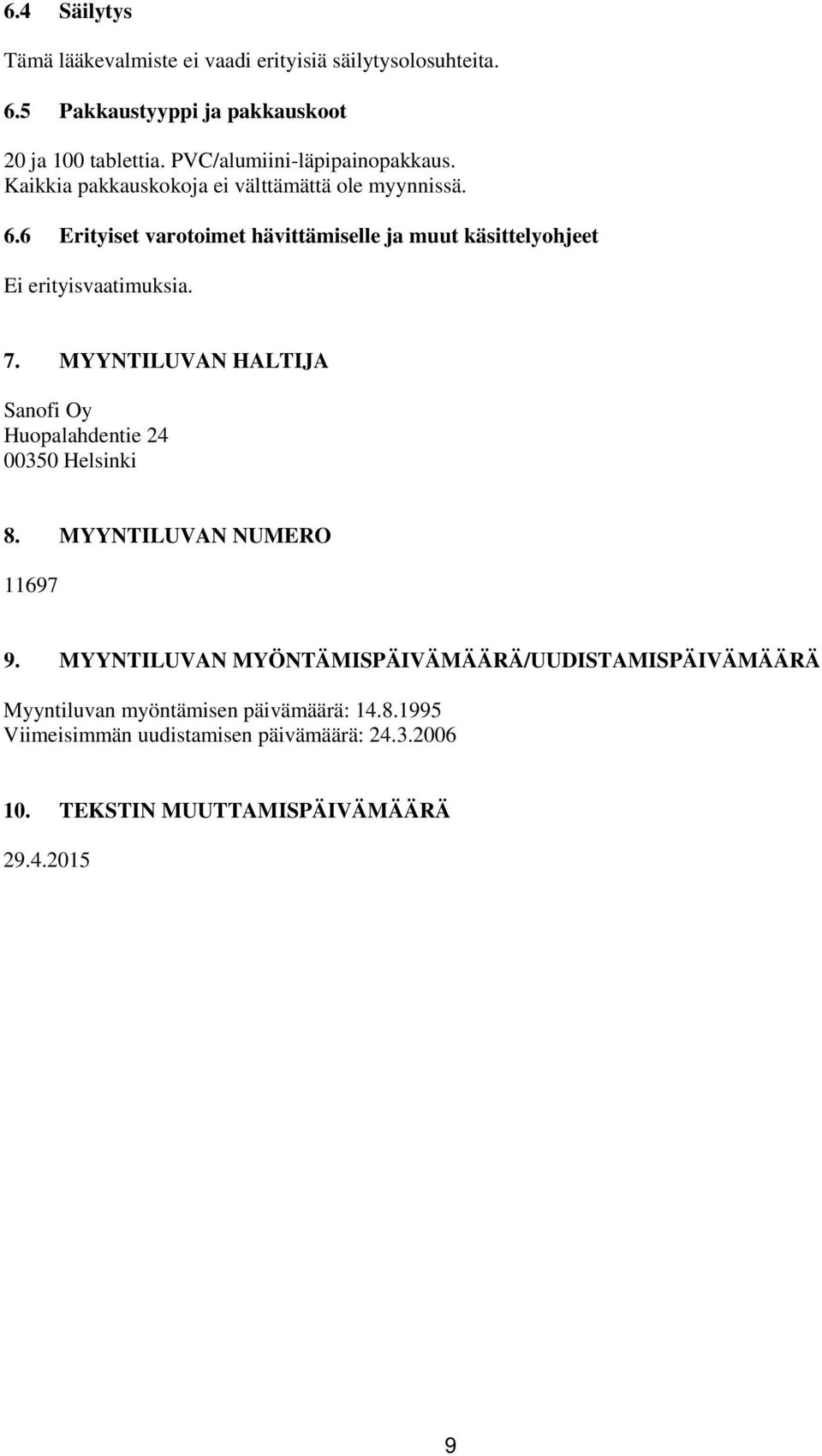 6 Erityiset varotoimet hävittämiselle ja muut käsittelyohjeet Ei erityisvaatimuksia. 7.