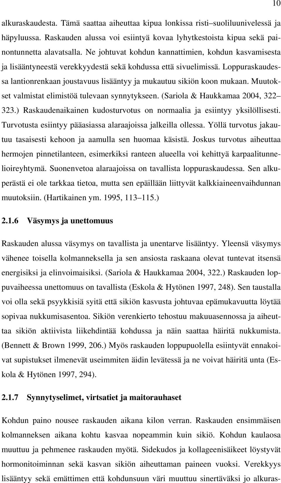 Loppuraskaudessa lantionrenkaan joustavuus lisääntyy ja mukautuu sikiön koon mukaan. Muutokset valmistat elimistöä tulevaan synnytykseen. (Sariola & Haukkamaa 2004, 322 323.