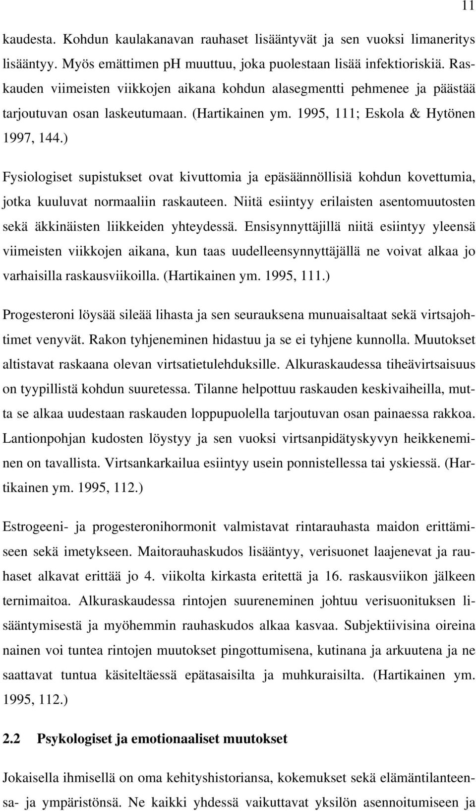 ) Fysiologiset supistukset ovat kivuttomia ja epäsäännöllisiä kohdun kovettumia, jotka kuuluvat normaaliin raskauteen. Niitä esiintyy erilaisten asentomuutosten sekä äkkinäisten liikkeiden yhteydessä.