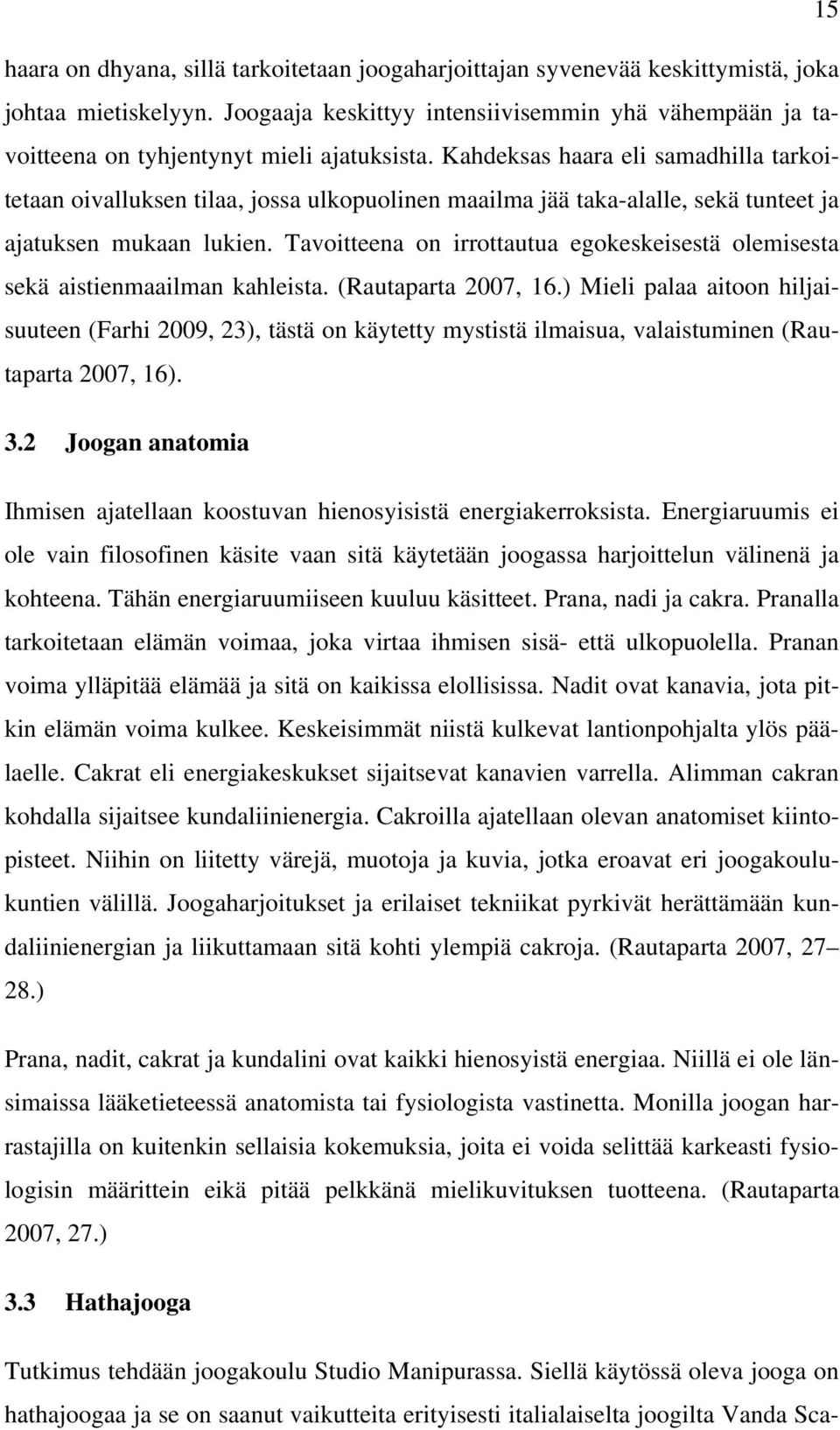 Kahdeksas haara eli samadhilla tarkoitetaan oivalluksen tilaa, jossa ulkopuolinen maailma jää taka-alalle, sekä tunteet ja ajatuksen mukaan lukien.