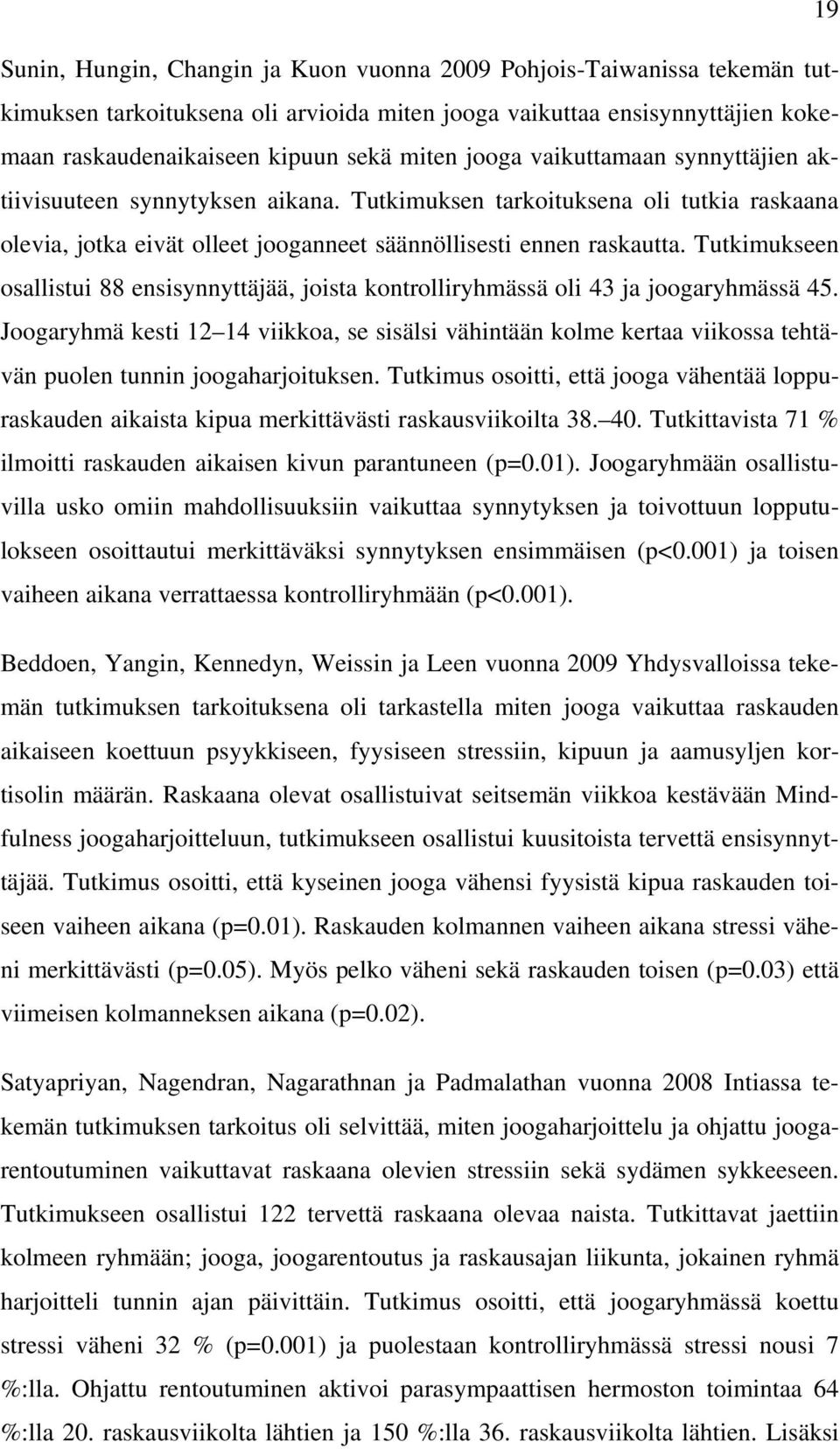 Tutkimukseen osallistui 88 ensisynnyttäjää, joista kontrolliryhmässä oli 43 ja joogaryhmässä 45.