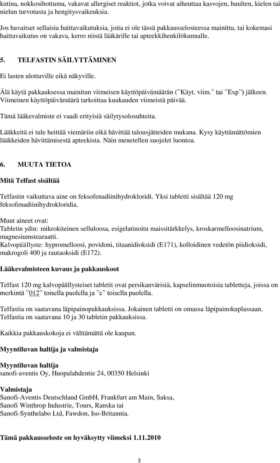 TELFASTIN SÄILYTTÄMINEN Ei lasten ulottuville eikä näkyville. Älä käytä pakkauksessa mainitun viimeisen käyttöpäivämäärän ( Käyt. viim. tai Exp ) jälkeen.