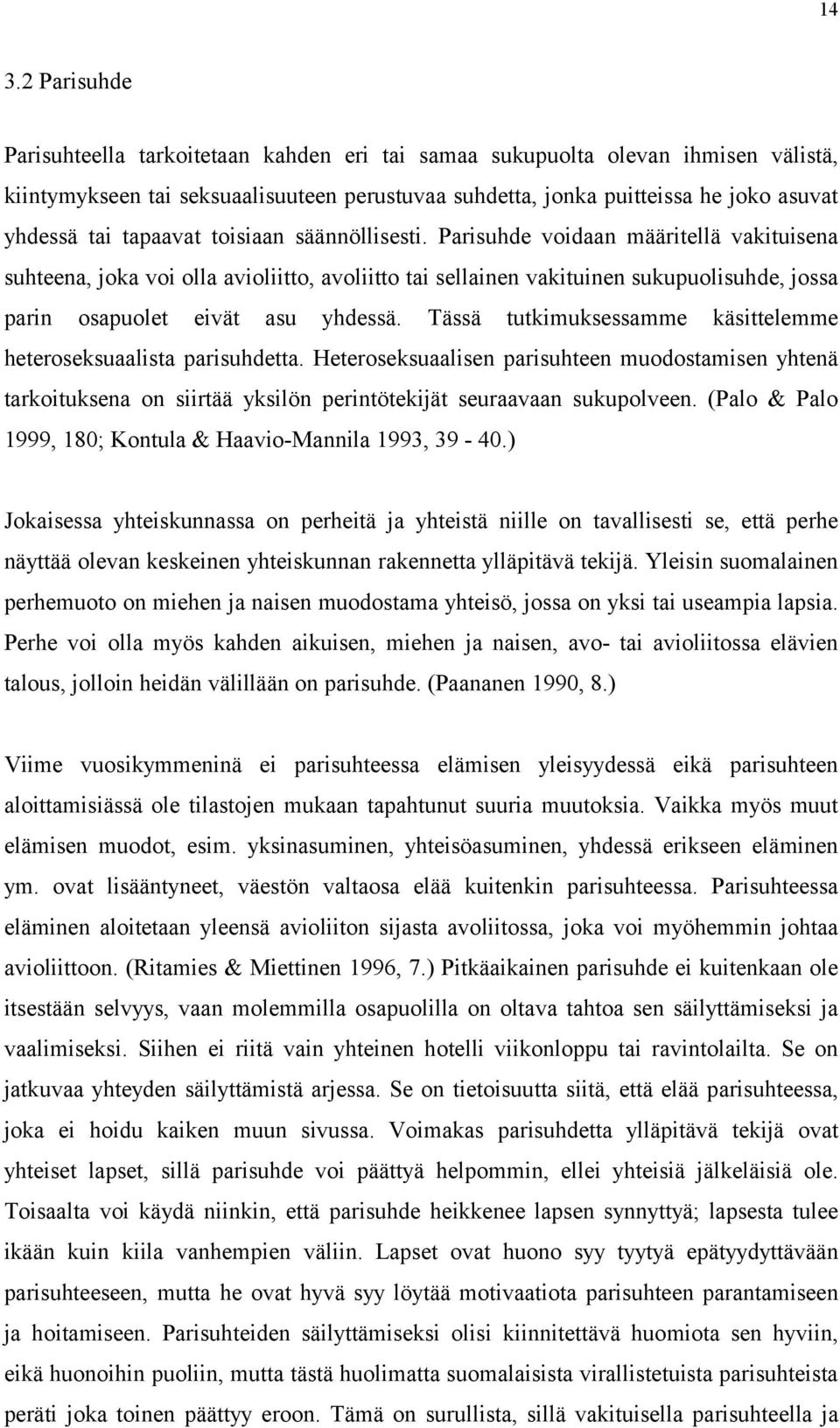 Parisuhde voidaan määritellä vakituisena suhteena, joka voi olla avioliitto, avoliitto tai sellainen vakituinen sukupuolisuhde, jossa parin osapuolet eivät asu yhdessä.