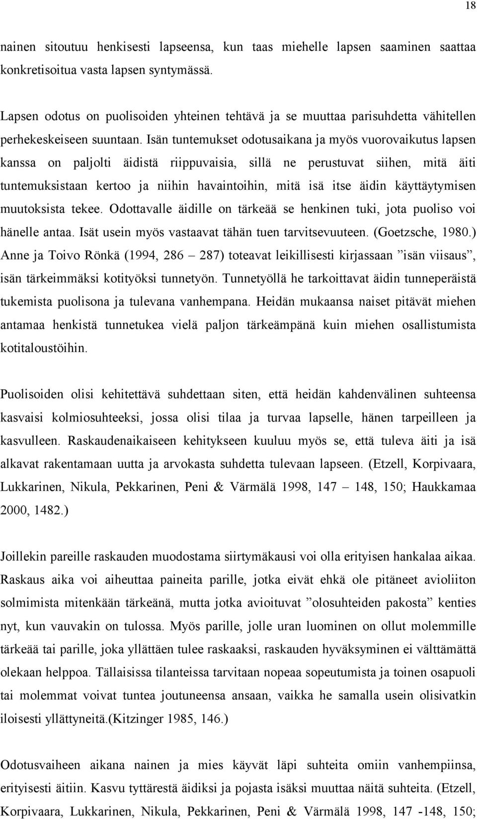 Isän tuntemukset odotusaikana ja myös vuorovaikutus lapsen kanssa on paljolti äidistä riippuvaisia, sillä ne perustuvat siihen, mitä äiti tuntemuksistaan kertoo ja niihin havaintoihin, mitä isä itse