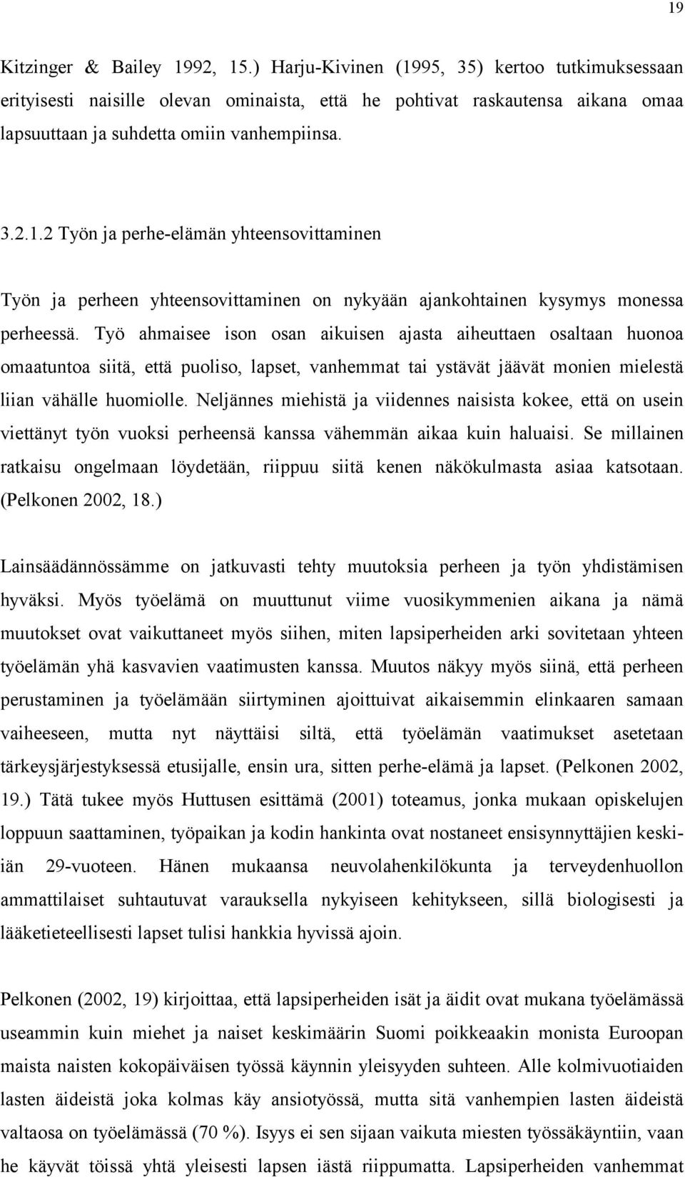 Työ ahmaisee ison osan aikuisen ajasta aiheuttaen osaltaan huonoa omaatuntoa siitä, että puoliso, lapset, vanhemmat tai ystävät jäävät monien mielestä liian vähälle huomiolle.