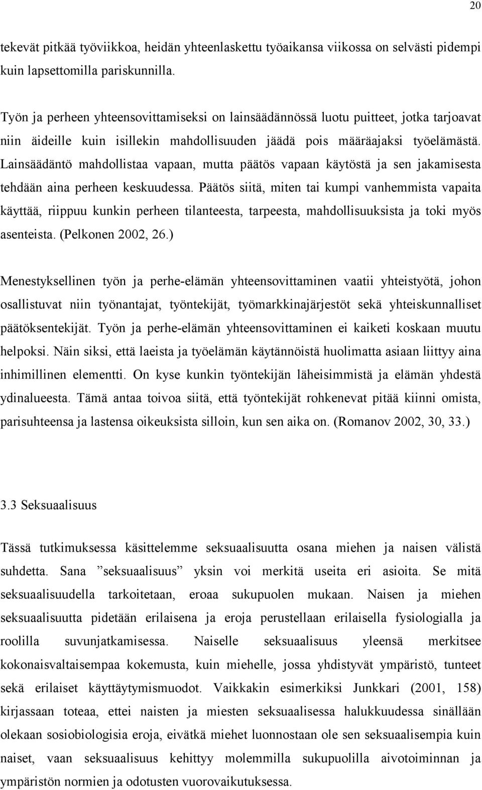 Lainsäädäntö mahdollistaa vapaan, mutta päätös vapaan käytöstä ja sen jakamisesta tehdään aina perheen keskuudessa.