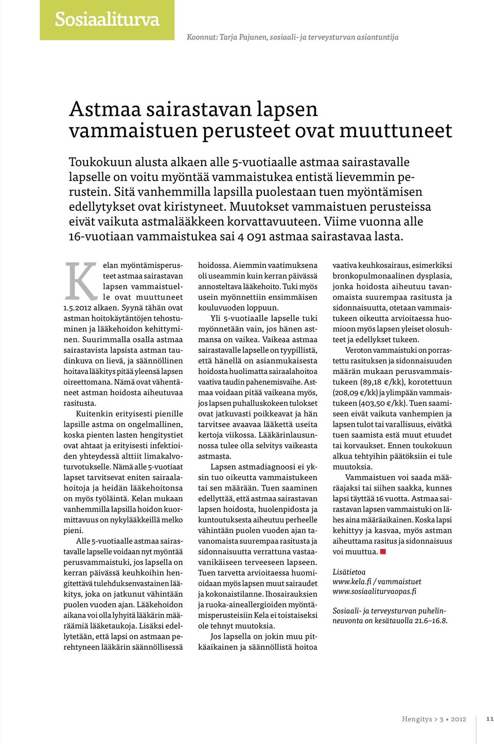 Muutokset vammaistuen perusteissa eivät vaikuta astmalääkkeen korvattavuuteen. Viime vuonna alle 16-vuotiaan vammaistukea sai 4 091 astmaa sairastavaa lasta.