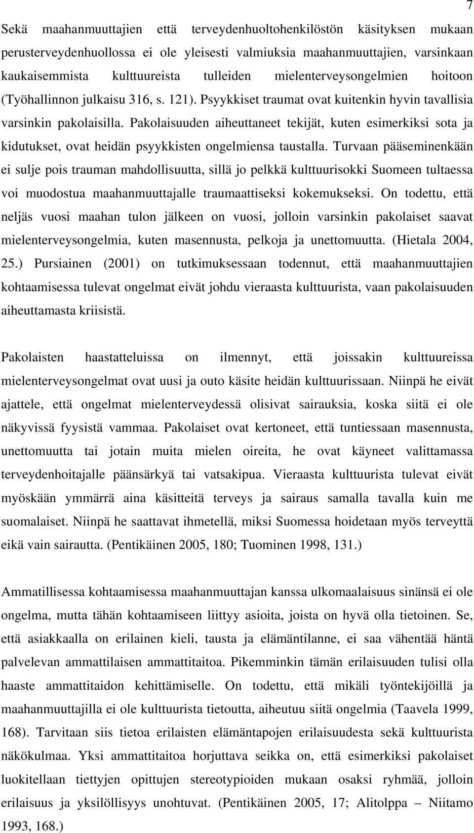 Pakolaisuuden aiheuttaneet tekijät, kuten esimerkiksi sota ja kidutukset, ovat heidän psyykkisten ongelmiensa taustalla.